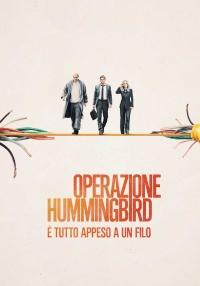 Operazione Hummingbird - È tutto appeso a un filo (2018)